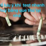 Một số lưu ý khi sử dụng test thử ma túy tại nhà.